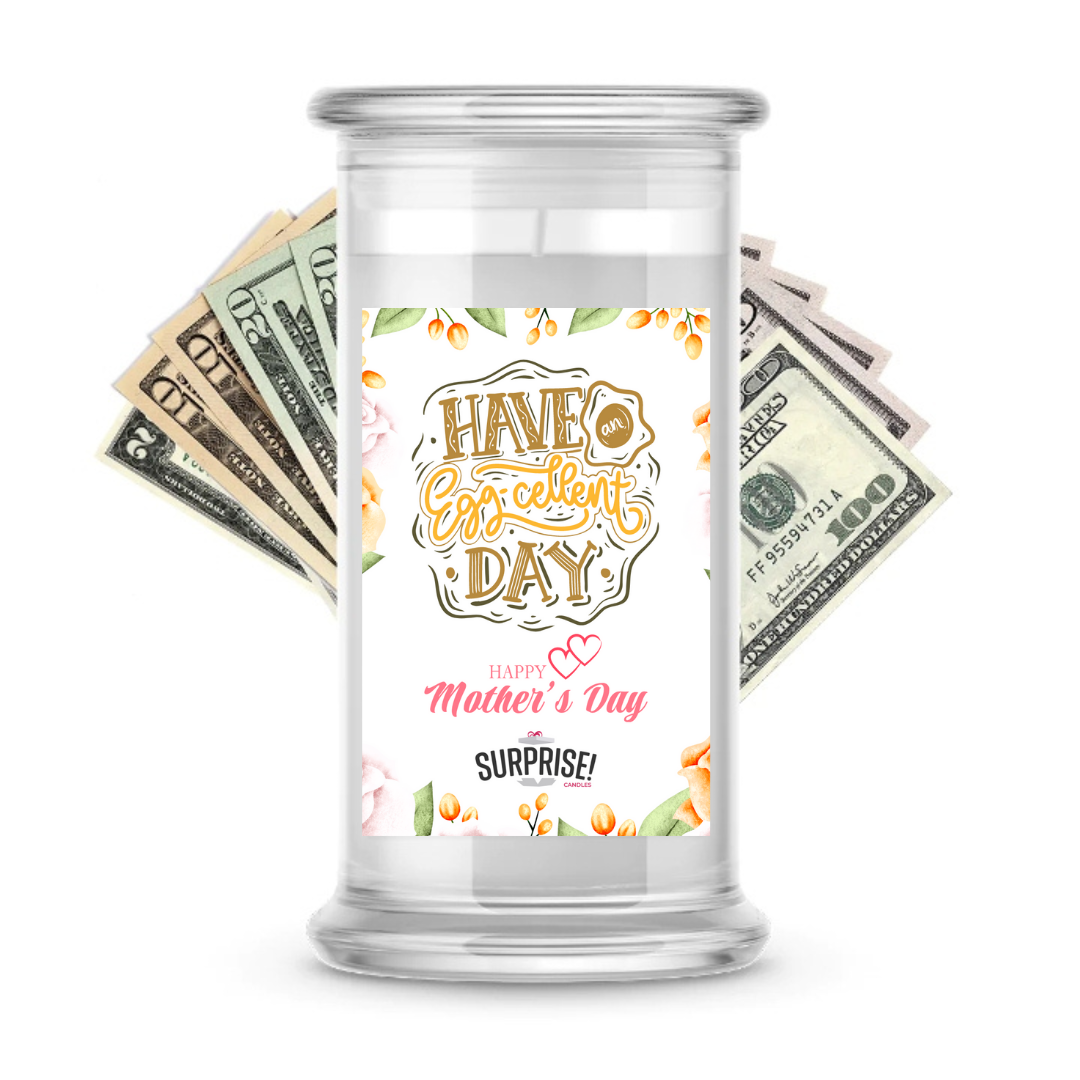 Have an Egg Cellent Day  Happy Mother's Day | MOTHERS DAY CASH MONEY CANDLES