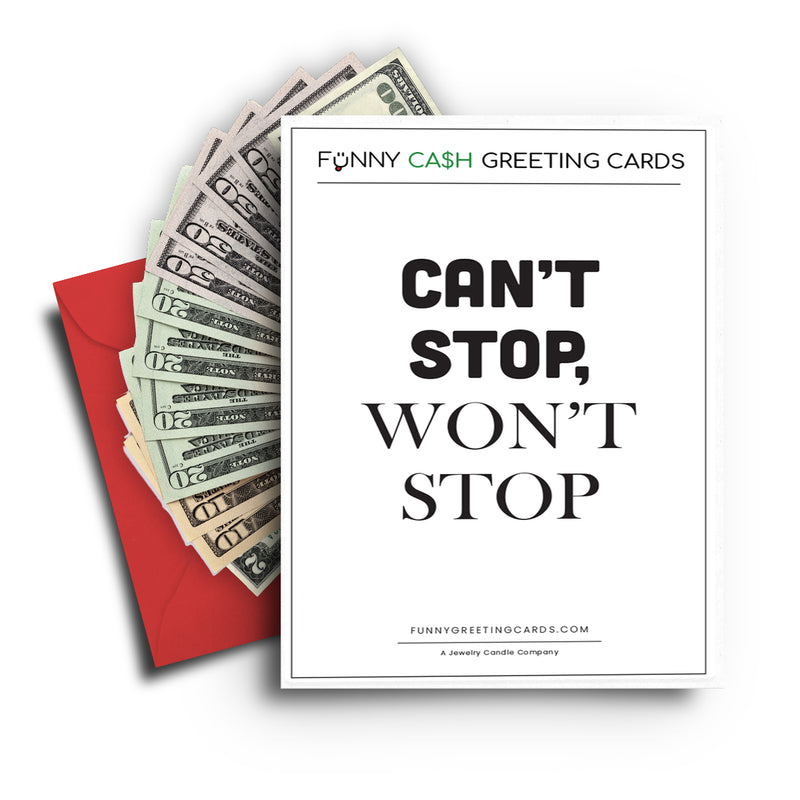 Can't Stop, Won't Stop Funny Cash Greeting Cards