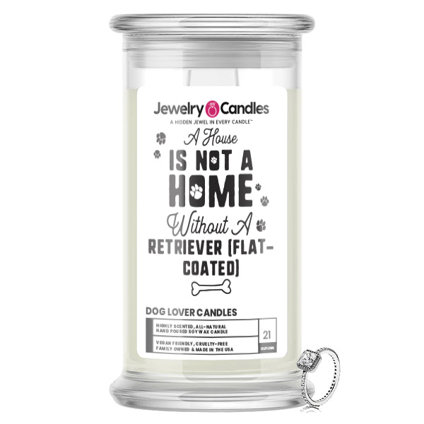A house is not a home without a Retriever(Flatcoated) Dog Jewelry Candle