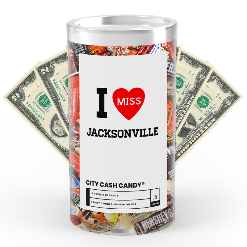 I miss Jacksonville City Cash Candy