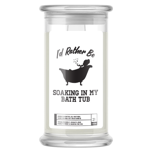 I'd rather be Soaking In My Bath Tub Candles
