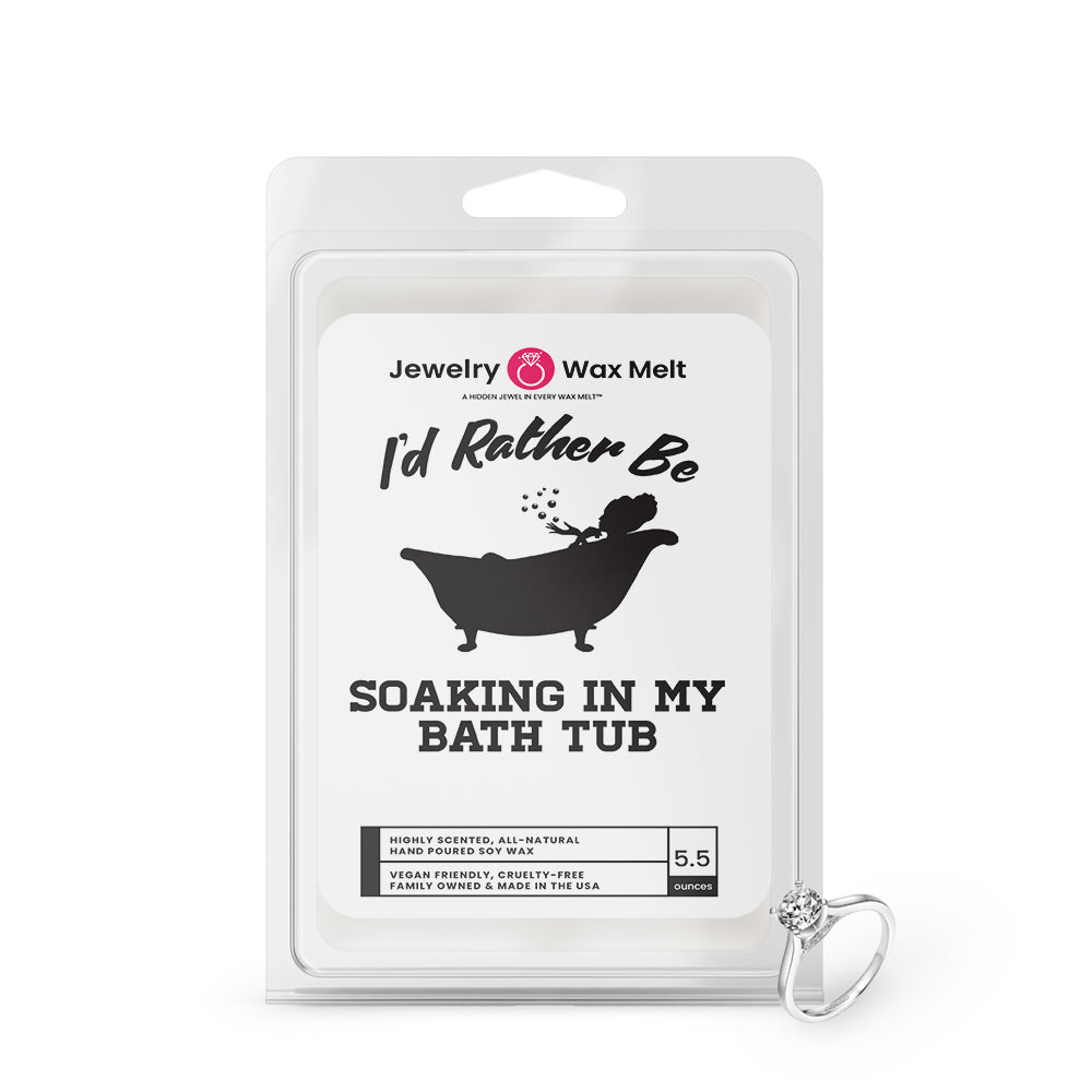 I'd rather be Soaking In My Bath Tub Jewelry Wax Melts