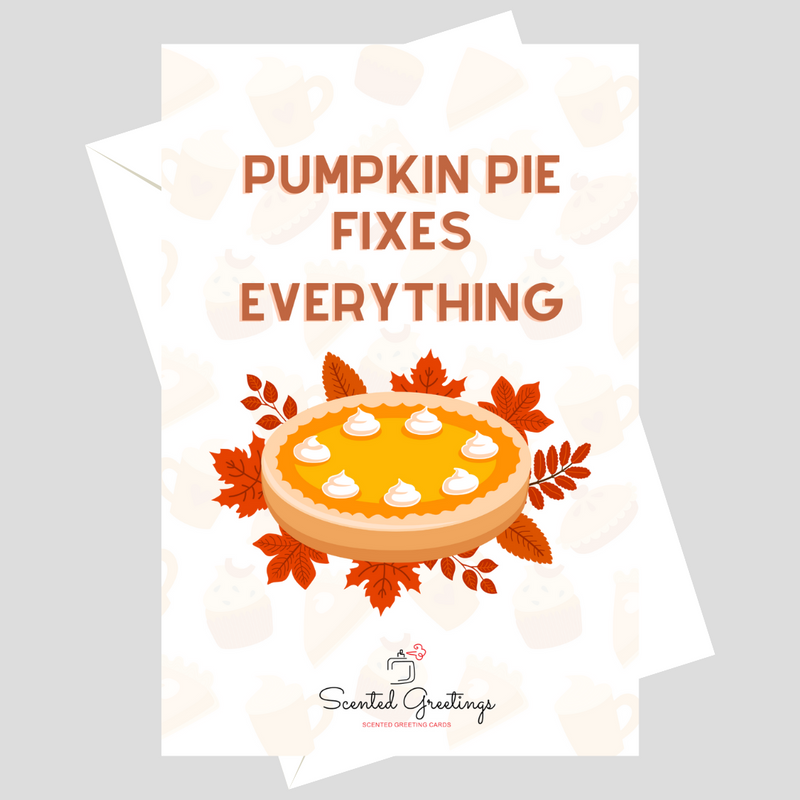 Pumpkin Pie Fixes Everything | Scented Greeting Cards