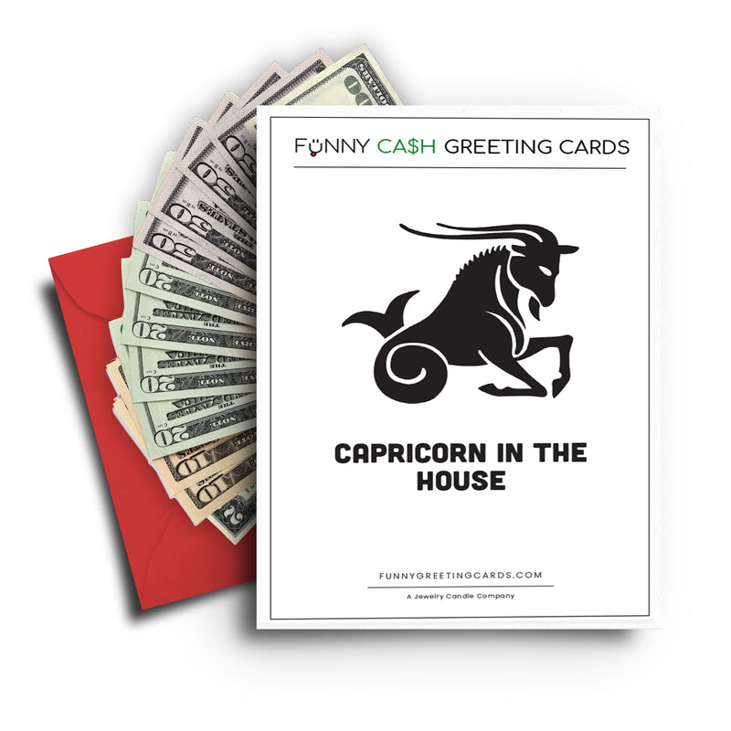 Capricorn in The House Funny Cash Greeting Cards