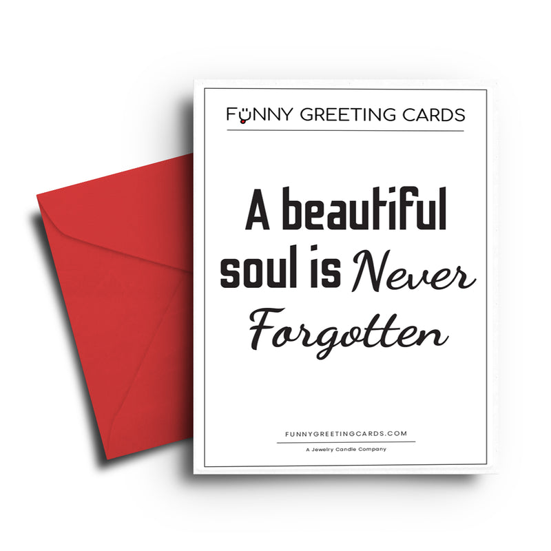 A beautiful soul is Never Forgotten Funny Greeting Cards