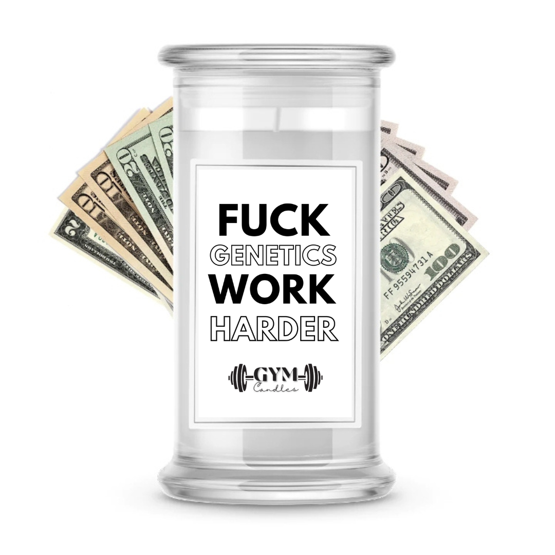 FUCK GENETICS WORK HARDER | Cash Gym Candles