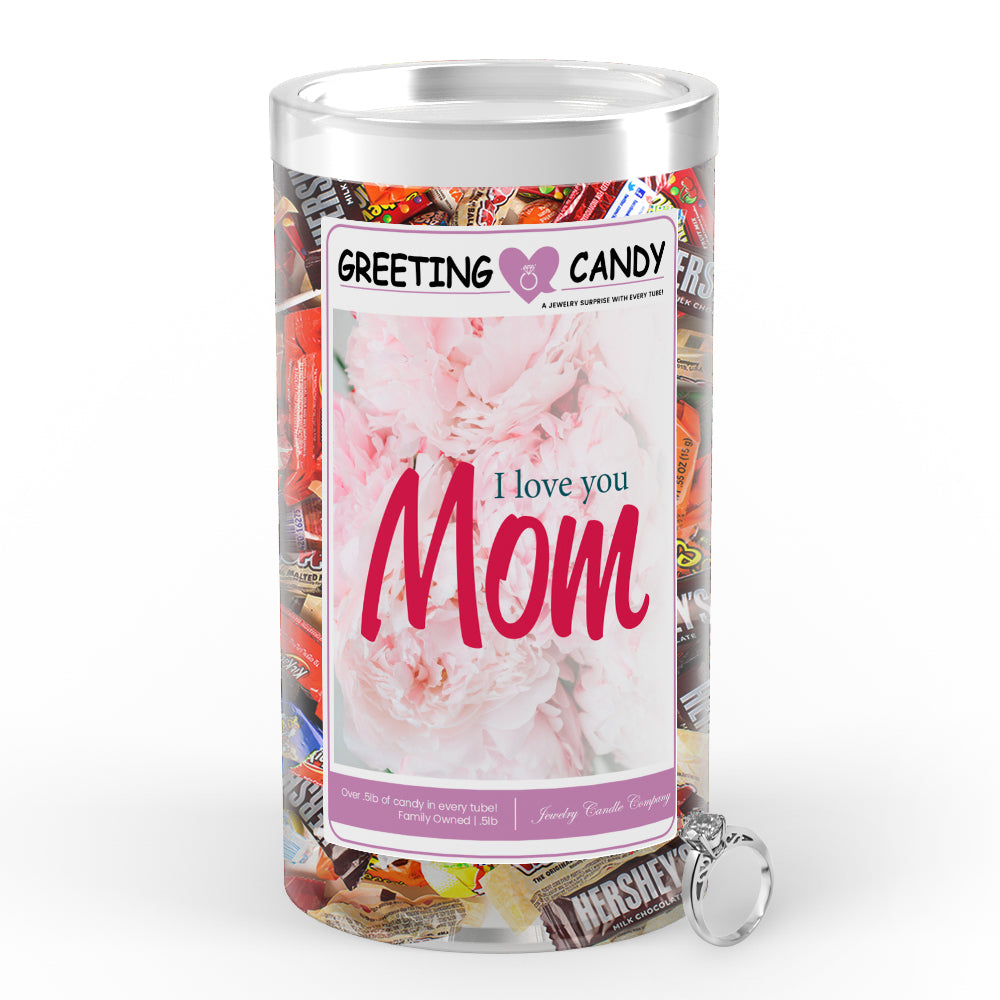 I love you mom Greetings Candy