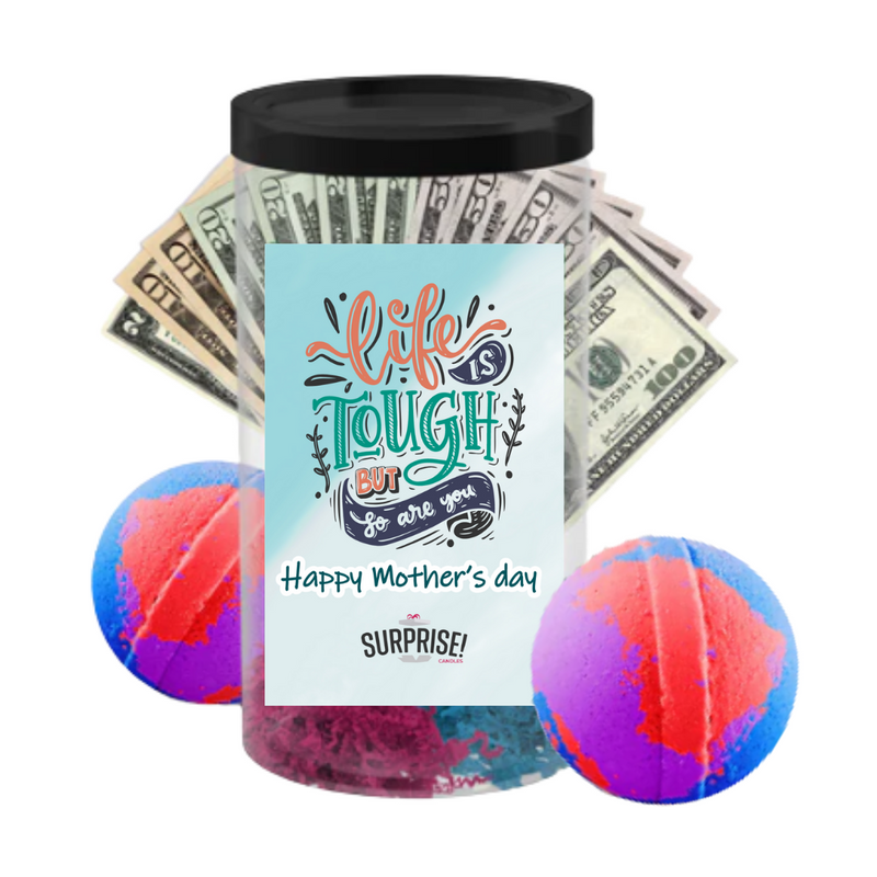 Life is Tough But So You Are happy Mother's Day | MOTHERS DAY CASH MONEY BATH BOMBS
