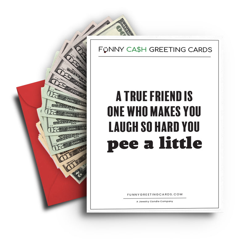 A True Friend is One Who Makes You Laugh So Hard You Pee a Little Funny Cash Greeting Cards