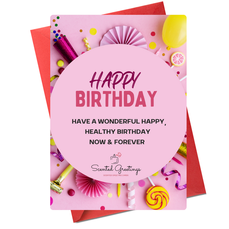 Happy Birthday Have a wonderful happy, Health Birthday Now & Forever | Scented Greeting Cards