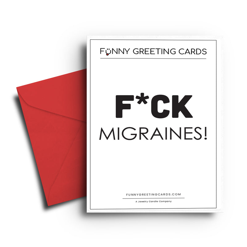 F*ck Migrains! Funny Greeting Cards