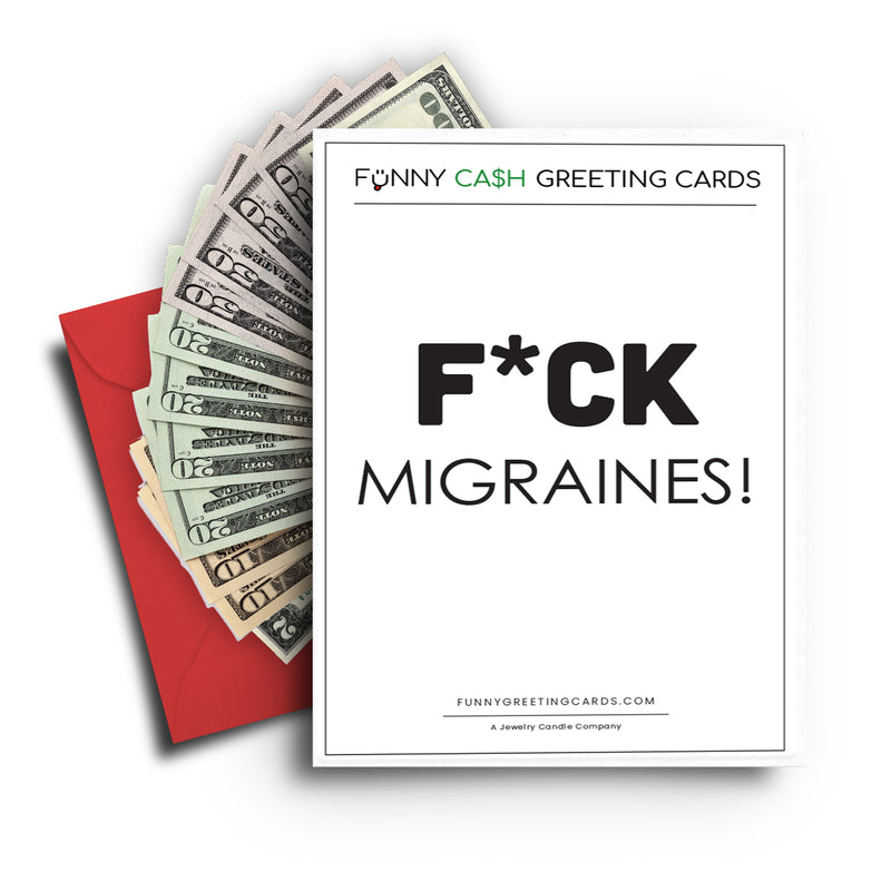 F*ck Migrains! Funny Cash Greeting Cards