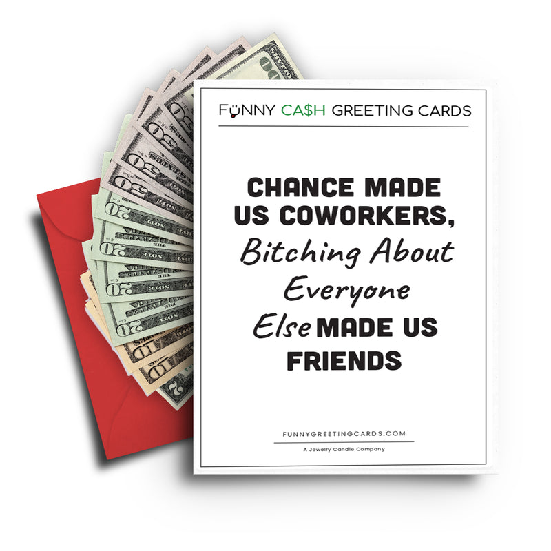 Chance Made us Coworkers, Bitching About Everyone Else Made us Friends Funny Cash Greeting Cards