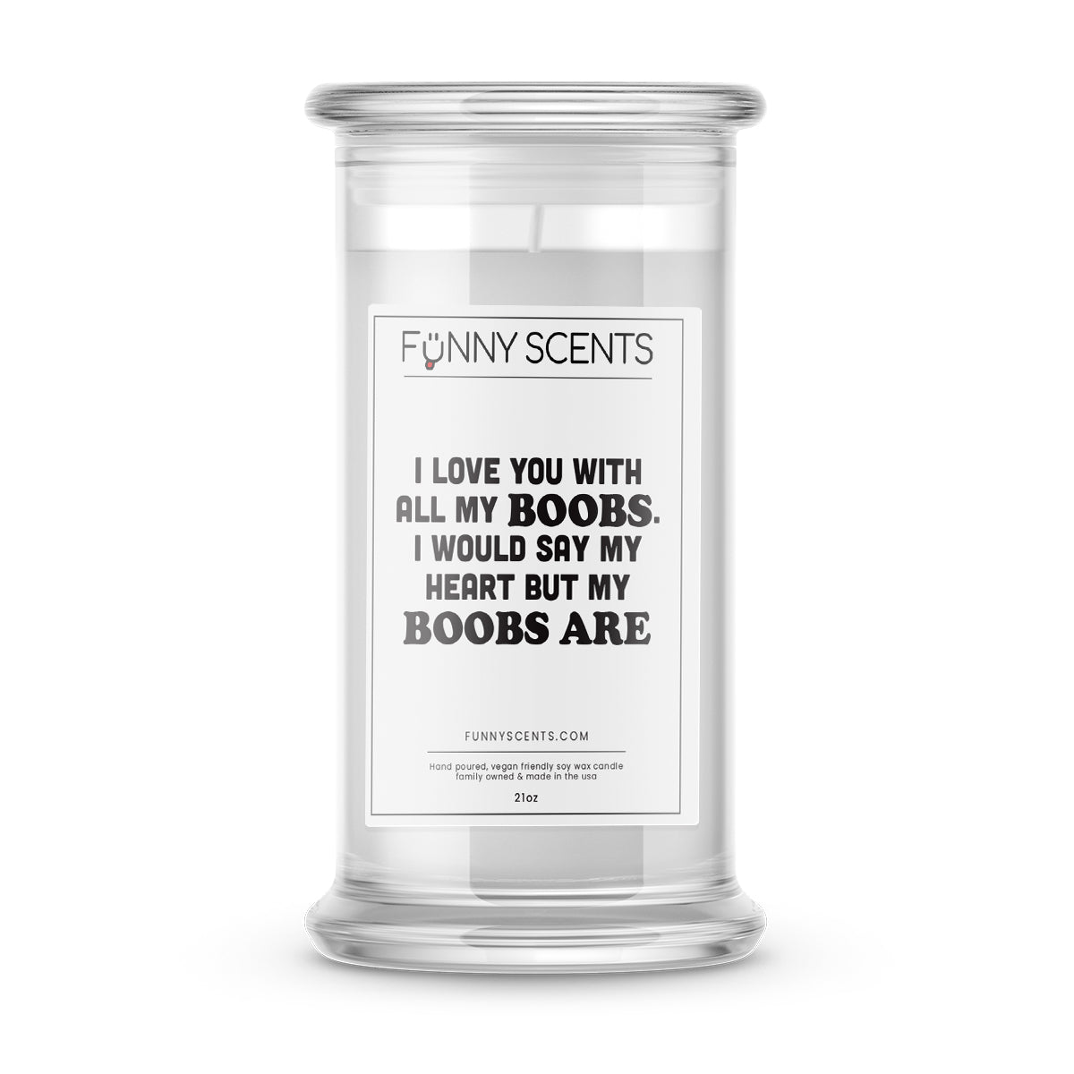 I Love You With All My Boobs. I Would  Say My Boobs Are Funny Candles