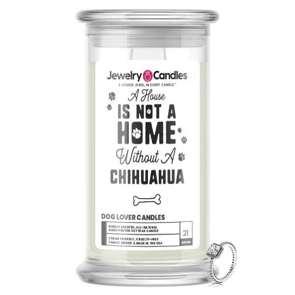 A house is not a home without a Chihuahua Dog Jewelry Candle