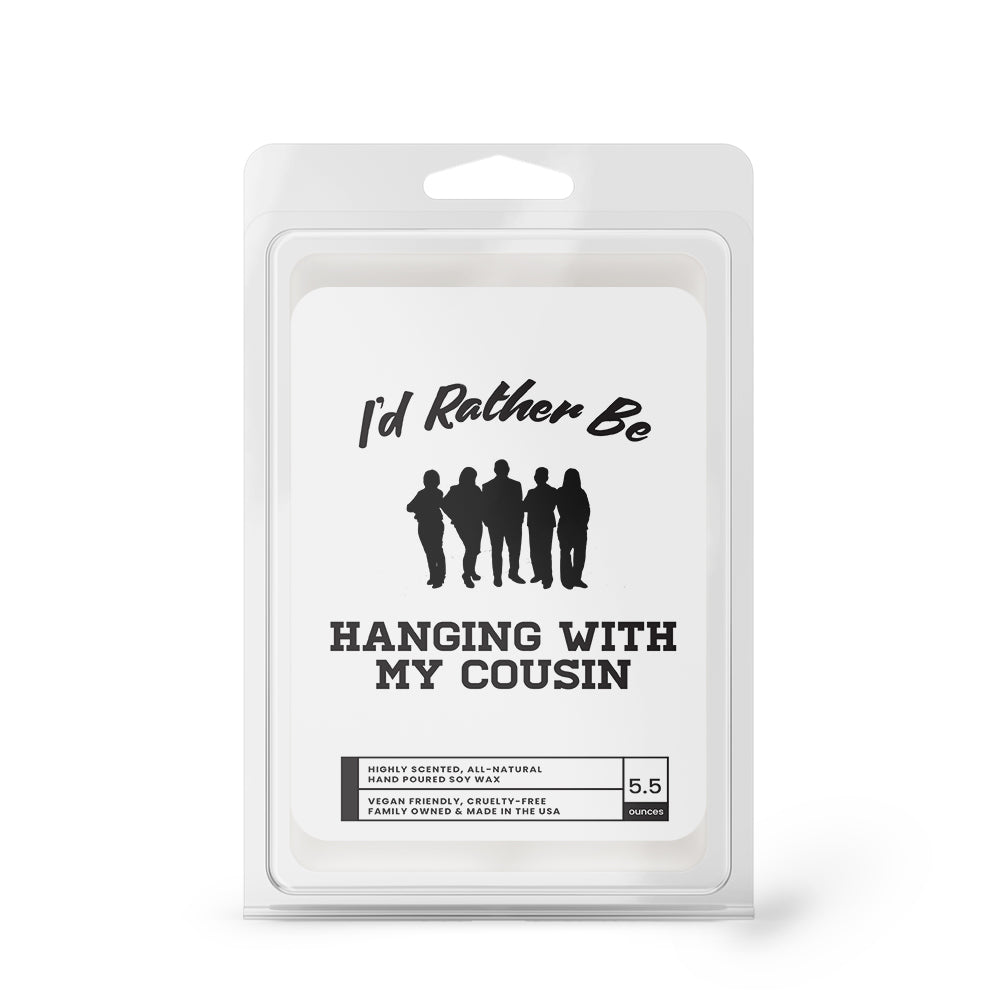 I'd rather be Hanging With My Cousin Wax Melts