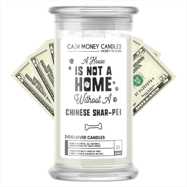 A house is not a home without a  Chinese Shar-Pei Dog Cash Candle