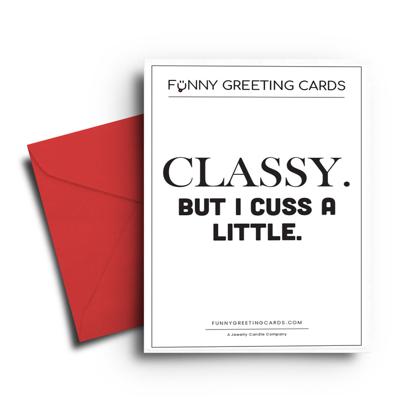 Classy. But I Cuss a Little. Funny Greeting Cards
