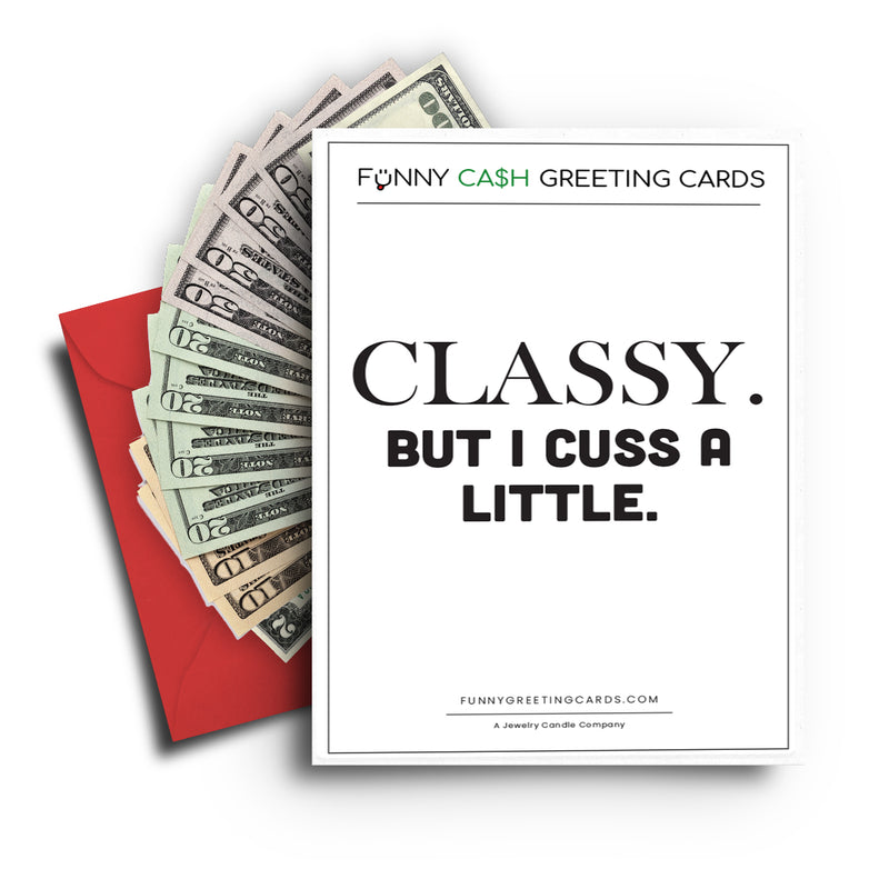 Classy. But I Cuss a Little. Funny Cash Greeting Cards