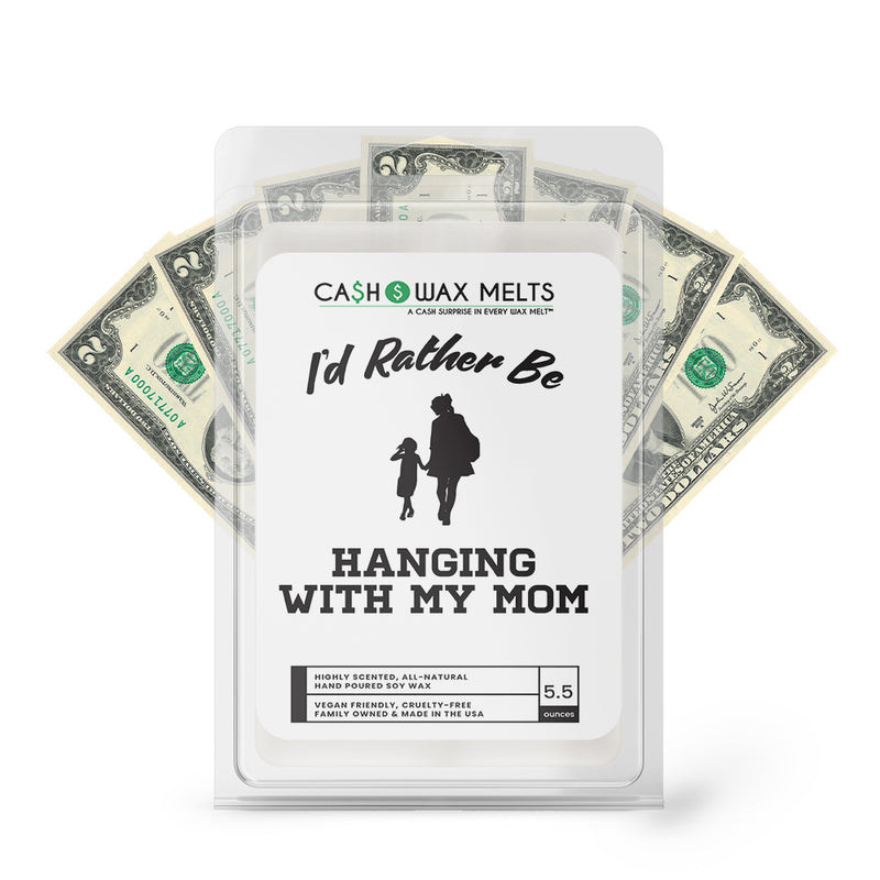 I'd rather be Hanging With My Mom Cash Wax Melts
