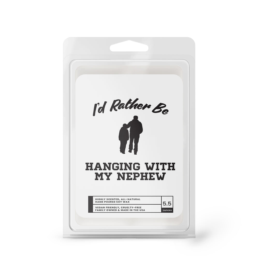 I'd rather be Hanging With My Nephew Wax Melts