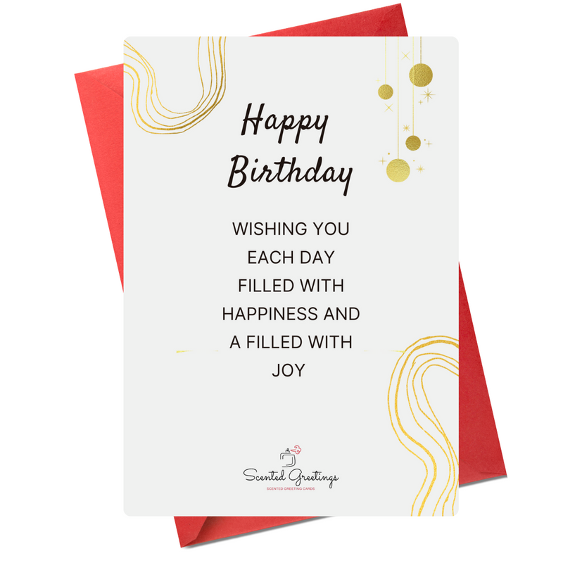 Happy Birthday  Wishing you each day filled with happiness and a filled with joy | Scented Greeting Cards