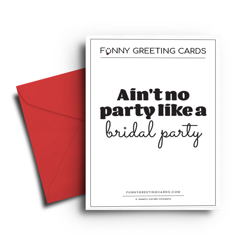 Ain't no Party Like a Bridal Party Funny Greeting Cards