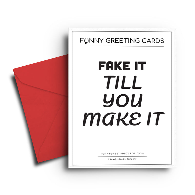 Fake IT Till You make it Funny Greeting Cards