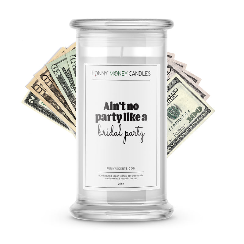 aint no party like a bridal party money funny candle