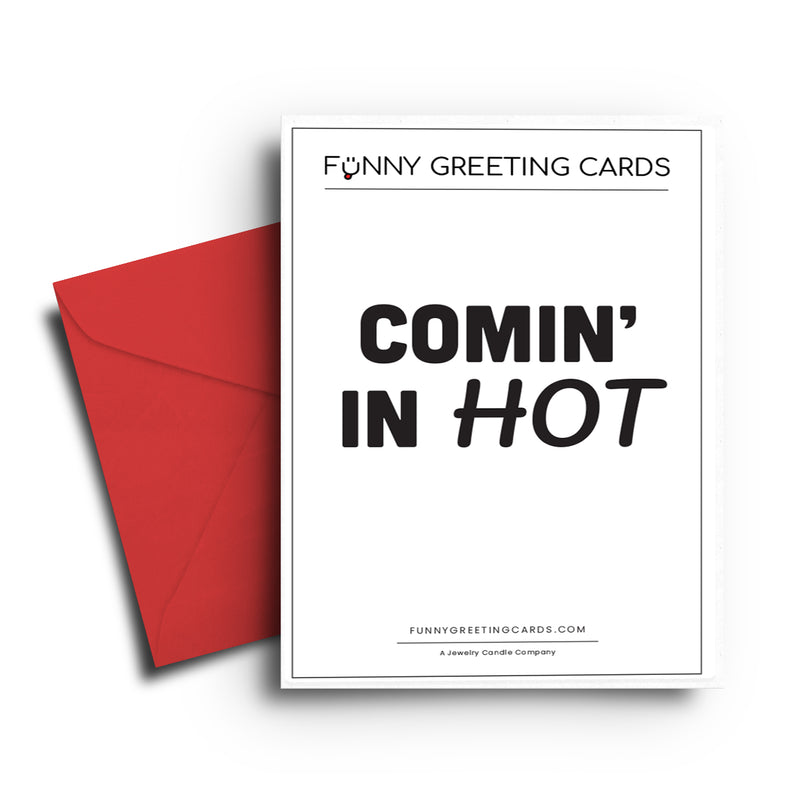 Comin' IN Hot Funny Greeting Cards