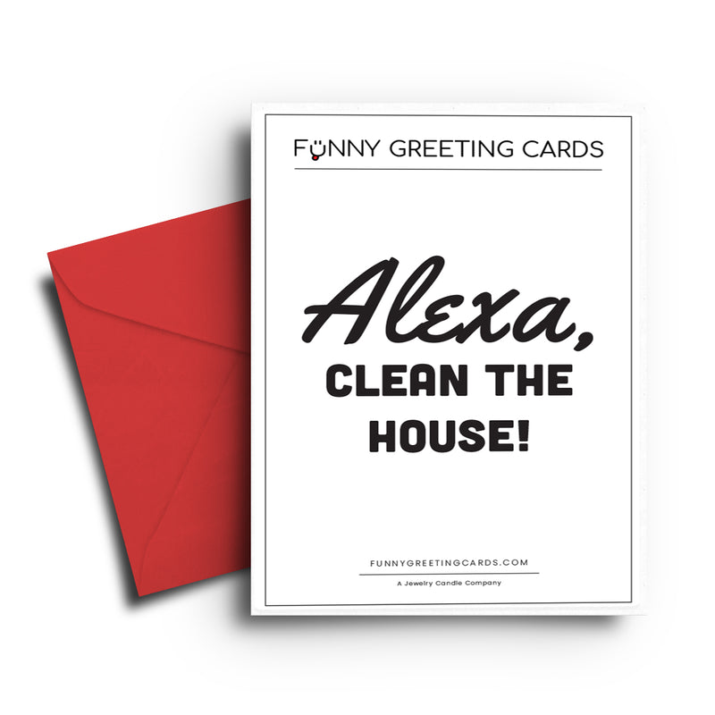 Alexa, Clean The House! Funny Greeting Cards