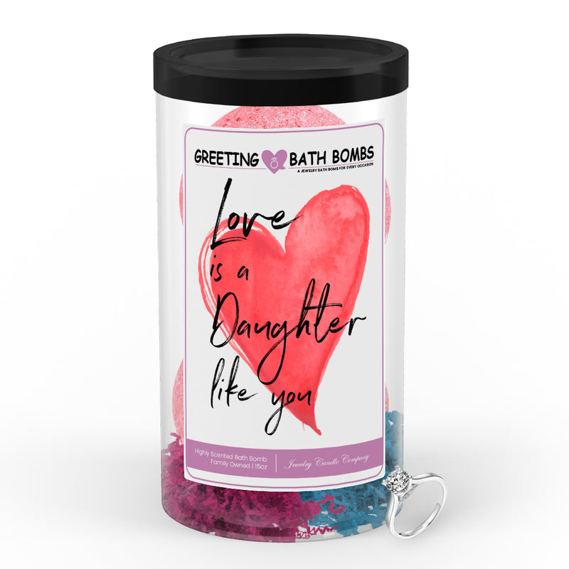 Love is a daughter like you Greetings Bath Bombs