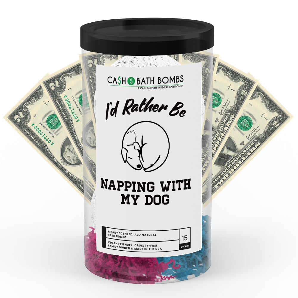 I'd rather be Napping With My Dog Cash Bath Bombs