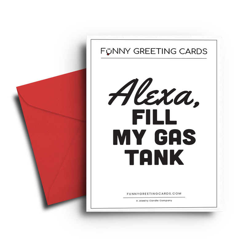 Alexa, Fill My Gas Tank Funny Greeting Cards