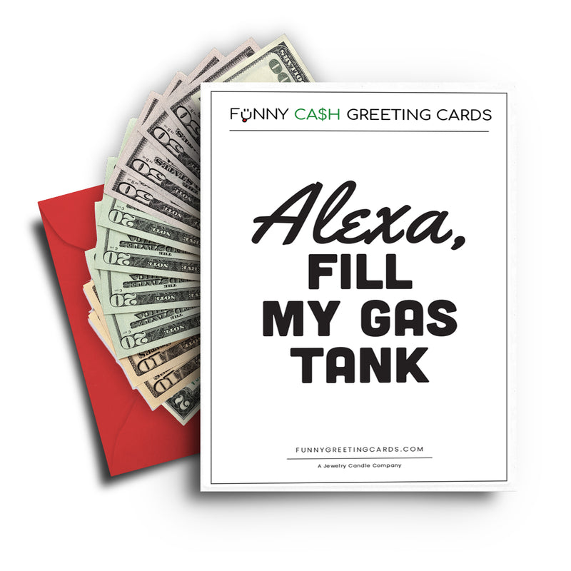 Alexa, Fill My Gas Tank Funny Cash Greeting Cards