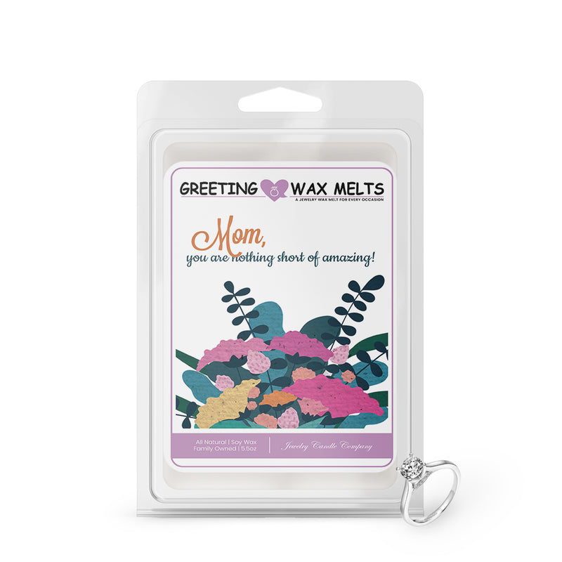 Mom you are nothing short of amazing Greetings Wax Melt