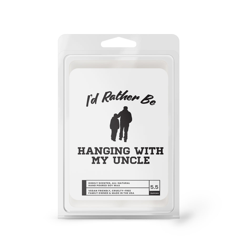 I'd rather be Hanging With My Uncle Wax Melts