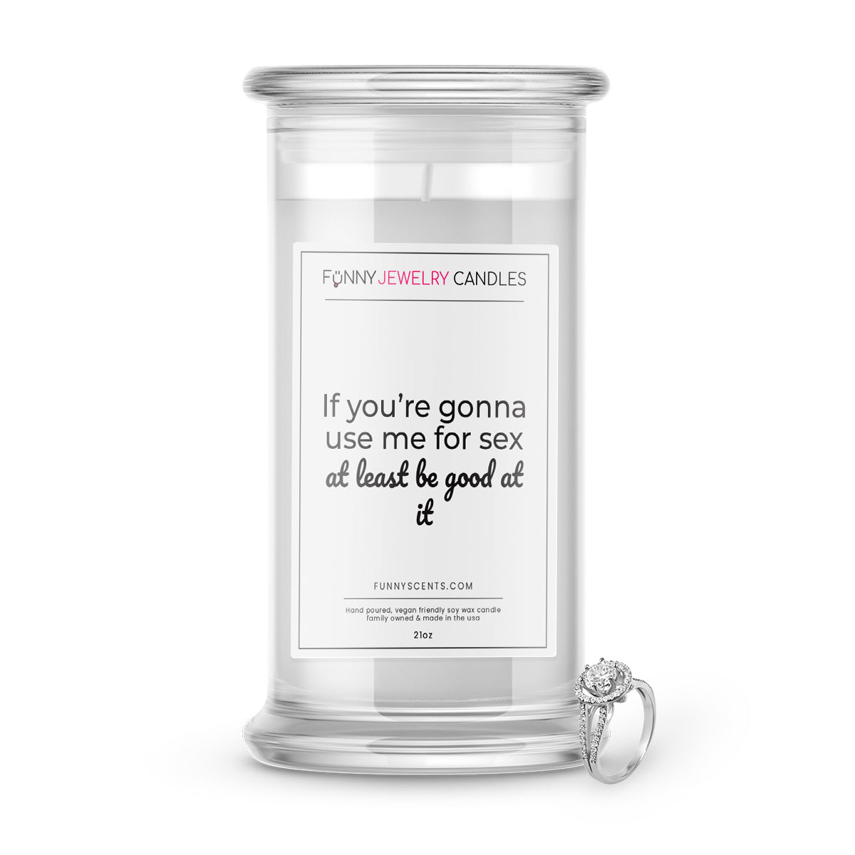 If you're gonna use me for sex at least be good at Jewelry Funny Candles