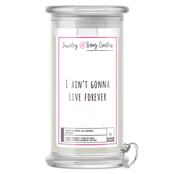 I Ain't Gonna Live Forever Song | Jewelry Song Candles