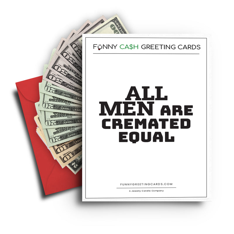 All  Men are Cremated Equal Funny Cash Greeting Cards