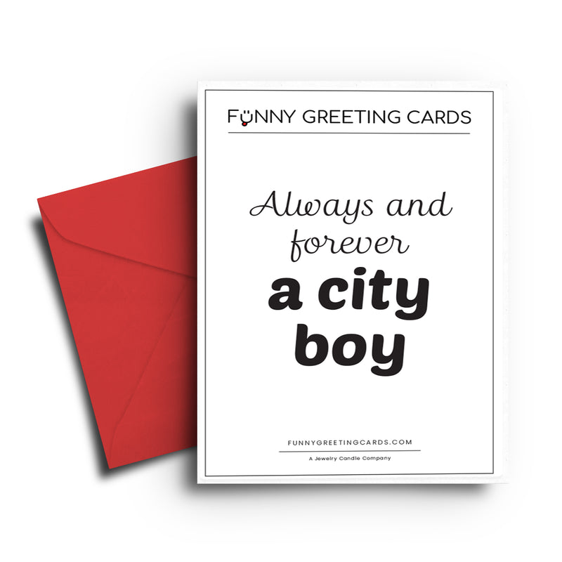 Always and Forever  a City Boy Funny Greeting Cards