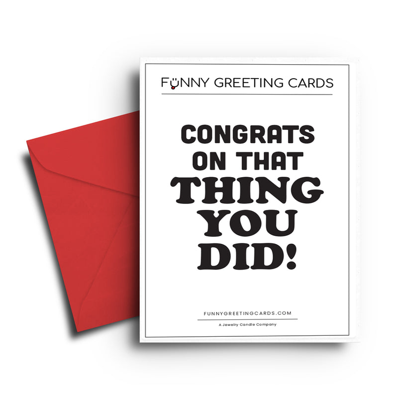 Congrats On That Thing  You Did! Funny Greeting Cards