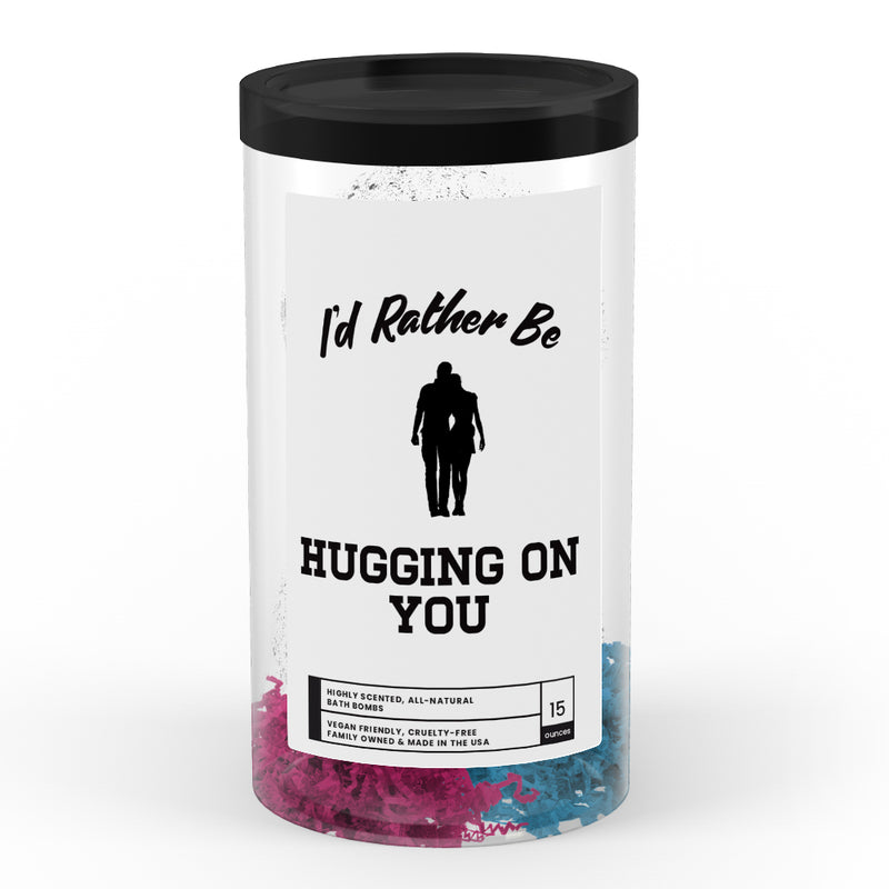 I'd rather be Hugging on You Bath Bombs