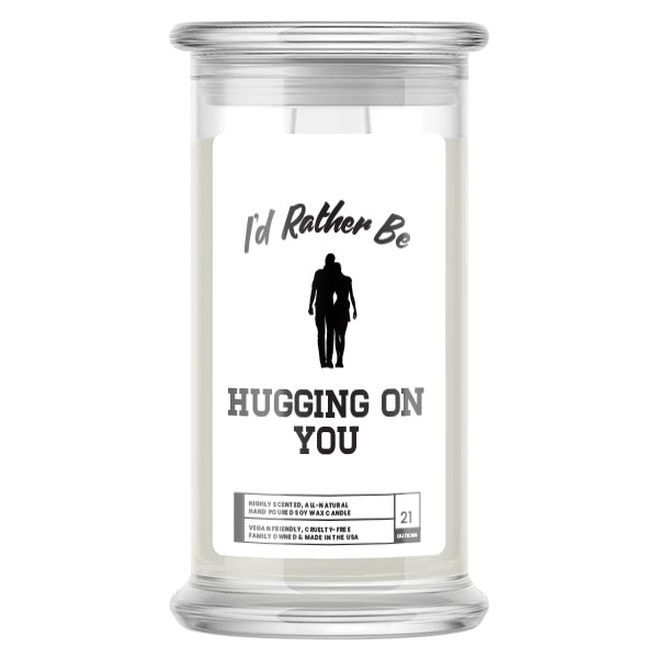 I'd rather be Hugging on You Candles