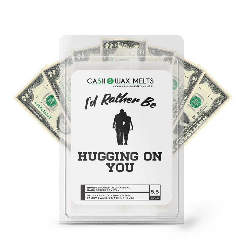 I'd rather be Hugging on You Cash Wax Melts