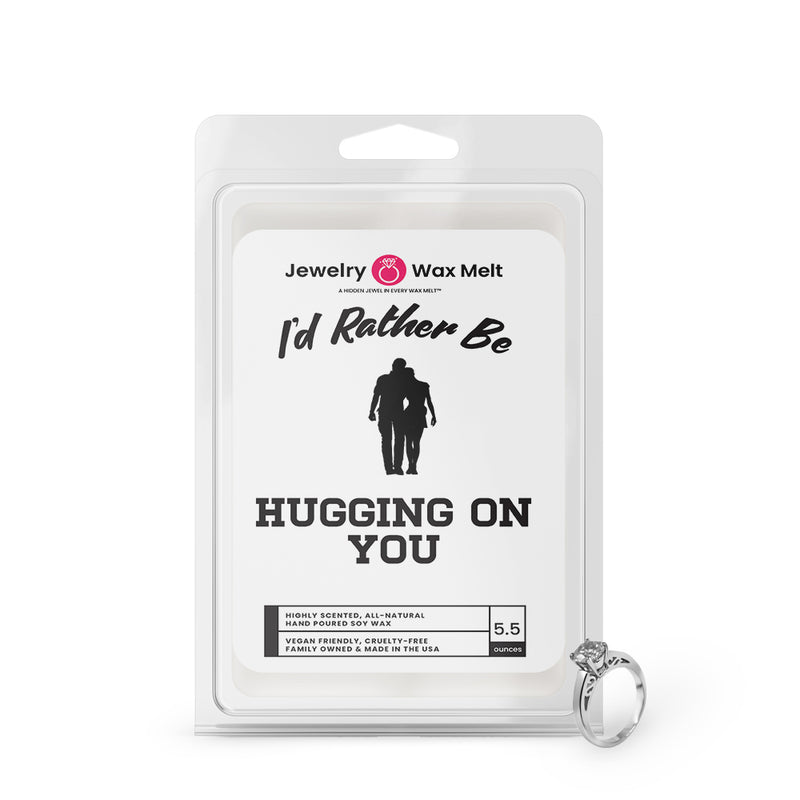 I'd rather be Hugging on You Jewelry Wax Melts