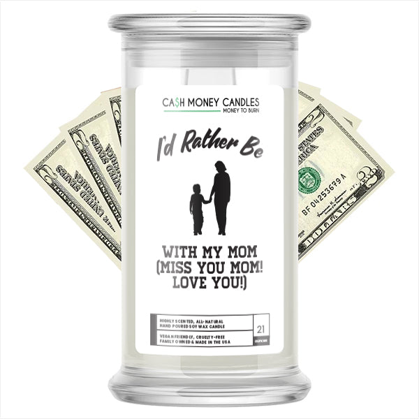 I'd rather be With My Mom(Miss You Mom! Love You!) Cash Candles
