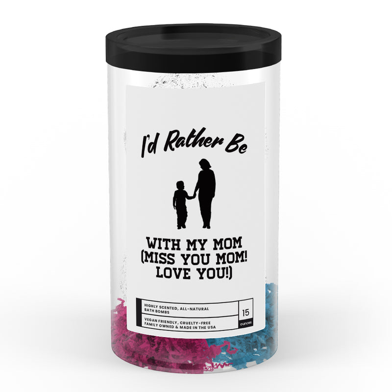 I'd rather be With My Mom(Miss You Mom! Love You!) Bath Bombs
