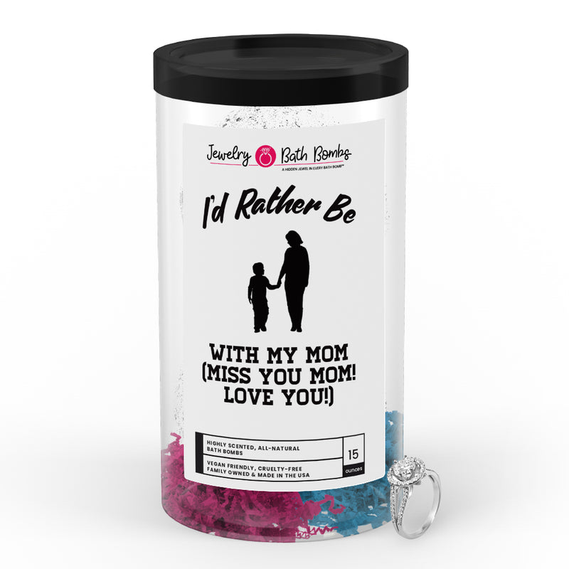I'd rather be With My Mom(Miss You Mom! Love You!) Jewelry Bath Bombs