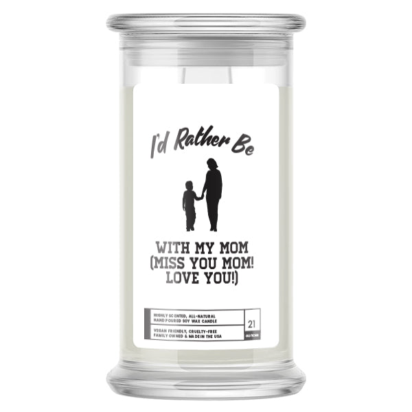 I'd rather be With My Mom(Miss You Mom! Love You!) Candles